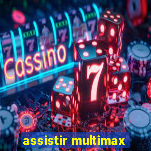 assistir multimax